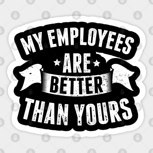 My Employees are Better Than Yours Boss Appreciation Day Sticker by HCMGift